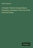 A Popular Treatise On Agricultural Chemistry: Intended For the Use of the Practical Farmer