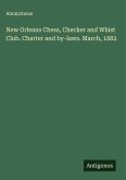 New Orleans Chess, Checker and Whist Club. Charter and by-laws. March, 1882
