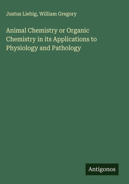 Animal Chemistry or Organic Chemistry in its Applications to Physiology and Pathology Animal Chemistry or Organic Chemistry in its Applications to Physiology and Pathology