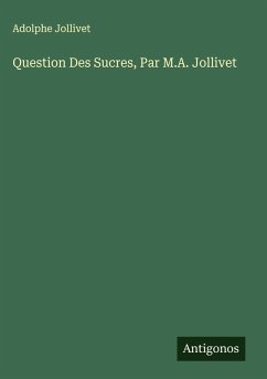 Question Des Sucres, Par M.A. Jollivet - Jollivet, Adolphe