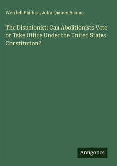 The Disunionist: Can Abolitionists Vote or Take Office Under the United States Constitution? Cover The Disunionist: Can Abolitionists Vote or Take Office Under the United States Constitution?