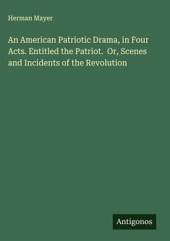 Cover An American Patriotic Drama, in Four Acts. Entitled the Patriot. Or, Scenes and Incidents of the Revolution