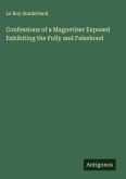 Confessions of a Magnetiser Exposed Exhibiting the Folly and Falsehood