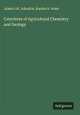 Catechism of Agricultural Chemistry and Geology