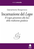 Incarnazione del «Logos». Il «Logos» giovanneo alla luce della tradizione giudaica Incarnazione del «Logos». Il «Logos» giovanneo alla luce della tradizione giudaica