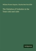 The Visitation of Yorkshire in the Years 1563 and 1564 The Visitation of Yorkshire in the Years 1563 and 1564