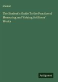The Student's Guide To the Practice of Measuring and Valuing Artificers' Works