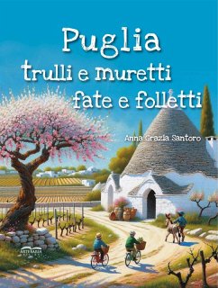Puglia, trulli e muretti: fate e folletti. Tre storie, tre mondi incantati... un solo viaggio magico tra le meraviglie della Puglia! - Grazia