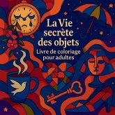 La Vie secrète des objets - Livre de coloriage pour adultes La Vie secrète des objets - Livre de coloriage pour adultes