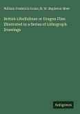 British Libellulinae or Dragon Flies Illustrated in a Series of Lithograph Drawings British Libellulinae or Dragon Flies Illustrated in a Series of Lithograph Drawings