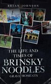 The Life and Times of Brinsky Noodles The Life and Times of Brinsky Noodles