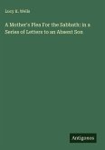 A Mother's Plea For the Sabbath: in a Series of Letters to an Absent Son