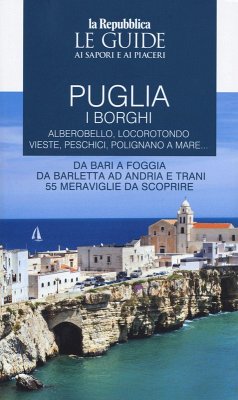 Cover Puglia. I borghi. Alberobello, Locorotondo, Vieste, Peschici, Polignano a mare. Da Bari a Foggia, da Barletta ad Andria e Trani cinquantecinque meraviglie da scoprire. Le guide ai sapori e ai piaceri
