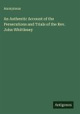 An Authentic Account of the Persecutions and Trials of the Rev. John Whittlesey