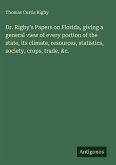 Dr. Rigby's Papers on Florida, giving a general view of every portion of the state, its climate, resources, statistics, society, crops, trade, &c.