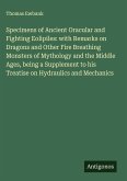 Specimens of Ancient Oracular and Fighting Eolipiles: with Remarks on Dragons and Other Fire Breathing Monsters of Mythology and the Middle Ages, being a Supplement to his Treatise on Hydraulics and Mechanics