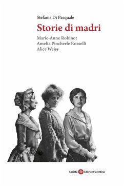 Cover Storie di madri. Marie-Anne Robinot, Amelia Pincherle Rosselli, Alice Weiss