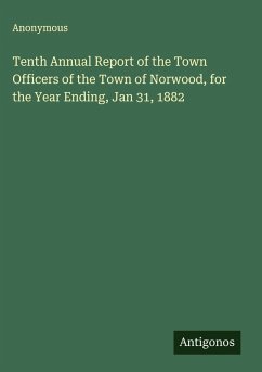 Cover Tenth Annual Report of the Town Officers of the Town of Norwood, for the Year Ending, Jan 31, 1882