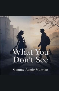 What You Don't See - Mommy What You Don't See - Mommy