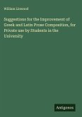 Suggestions for the Improvement of Greek and Latin Prose Composition, for Private use by Students in the University