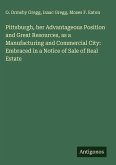 Pittsburgh, her Advantageous Position and Great Resources, as a Manufacturing and Commercial City: Embraced in a Notice of Sale of Real Estate