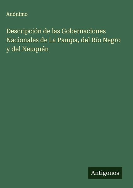 Descripción de las Gobernaciones Nacionales de La Pampa, del Río Negro y del Neuquén