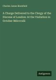 A Charge Delivered to the Clergy of the Diocese of London: At the Visitation in October Mdcccxlii