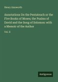Annotations On the Pentateuch or the Five Books of Moses; the Psalms of David and the Song of Solomon: with a Memoir of the Author