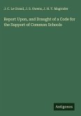 Report Upon, and Draught of a Code for the Support of Common Schools