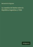 La cuestión de límites entre la República Argentina y Chile