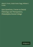 Quiz Questions, Course on Dental Pathology and Therapeutics, Philadelphia Dental College