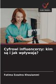 Cyfrowi influencerzy: kim s¿ i jak wp¿ywaj¿?