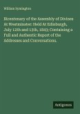 Bicentenary of the Assembly of Divines At Westminster: Held At Edinburgh, July 12th and 13th, 1843; Containing a Full and Authentic Report of the Addresses and Conversations.