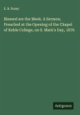 Blessed are the Meek. A Sermon, Preached at the Opening of the Chapel of Keble College, on S. Mark's Day, 1876