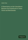 A Dissertation on the Coincidence Between the Priesthoods of Jesus Christ and Melchisedec A Dissertation on the Coincidence Between the Priesthoods of Jesus Christ and Melchisedec