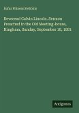 Reverend Calvin Lincoln. Sermon Preached in the Old Meeting-house, Hingham, Sunday, September 18, 1881