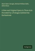 A New and Original Opera in Three Acts Preceded by a Prologue Entitled the Enchantress