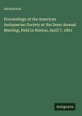 Proceedings of the American Antiquarian Society at the Semi-Annual Meeting, Held in Boston, April 7, 1861