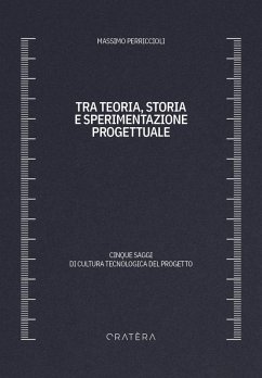 Cover Tra teoria, storia e sperimentazione progettuale. Cinque saggi di cultura tecnologica del progetto