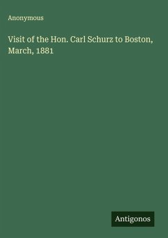 Cover Visit of the Hon. Carl Schurz to Boston, March, 1881