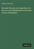 Binomial Theorem and Logarithms: For the Use of the Midshipmen At the Naval School, Philadelphia