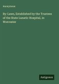 By-Laws, Established by the Trustees of the State Lunatic Hospital, in Worcester By-Laws, Established by the Trustees of the State Lunatic Hospital, in Worcester