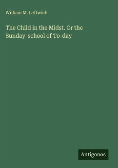 Cover The Child in the Midst. Or the Sunday-school of To-day