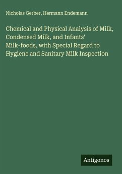 Cover Chemical and Physical Analysis of Milk, Condensed Milk, and Infants' Milk-foods, with Special Regard to Hygiene and Sanitary Milk Inspection