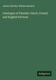 Catalogue of Flemish, Dutch, French and English Pictures