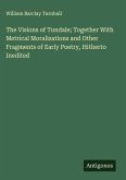 The Visions of Tundale; Together With Metrical Moralizations and Other Fragments of Early Poetry, Hitherto Inedited The Visions of Tundale; Together With Metrical Moralizations and Other Fragments of Early Poetry, Hitherto Inedited