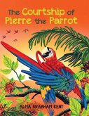The Courtship of Pierre the Parrot The Courtship of Pierre the Parrot