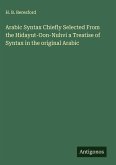 Arabic Syntax Chiefly Selected From the Hidayut-Oon-Nuhvi a Treatise of Syntax in the original Arabic