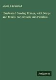 Illustrated. Sewing Primer, with Songs and Music. For Schools and Families.