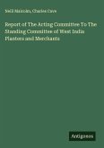 Report of The Acting Committee To The Standing Committee of West India Planters and Merchants